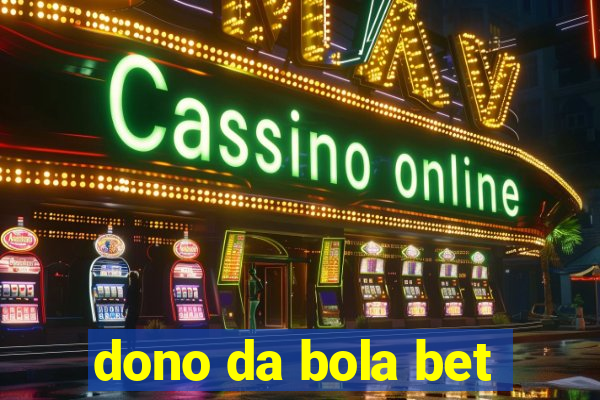 dono da bola bet